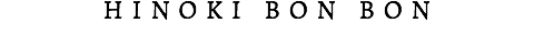 HINOKI BON BON